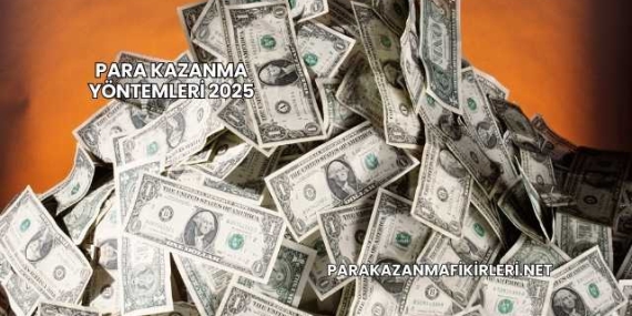 Para Kazanma Yöntemleri 2025