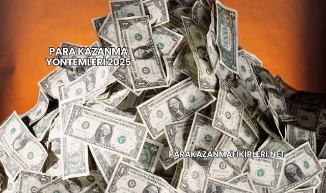 Para Kazanma Yöntemleri 2025