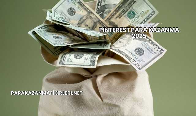 Pinterest Para Kazanma 2025
