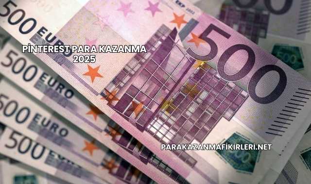 Pinterest Para Kazanma 2025