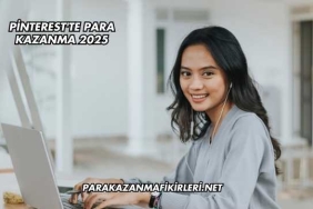 Pinterest'te Para Kazanma 2025