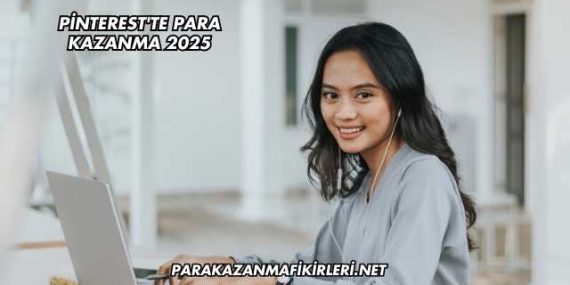 Pinterest’te Para Kazanma 2025