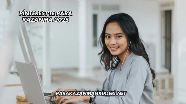 Pinterest'te Para Kazanma 2025