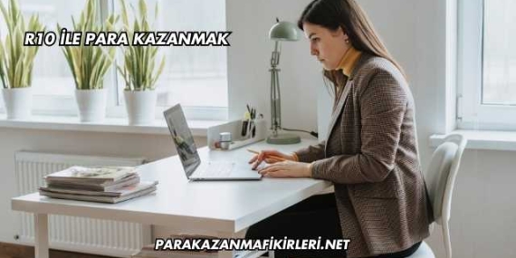 R10 İle Para Kazanmak