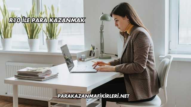 R10 İle Para Kazanmak