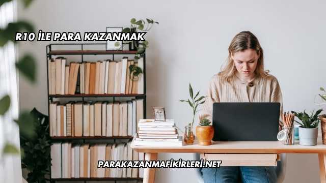 R10 İle Para Kazanmak