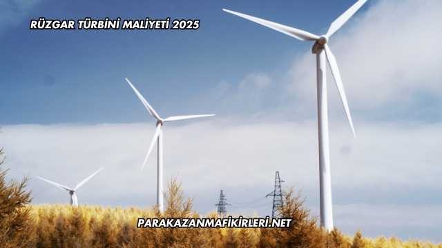 Rüzgar Türbini Maliyeti 2025