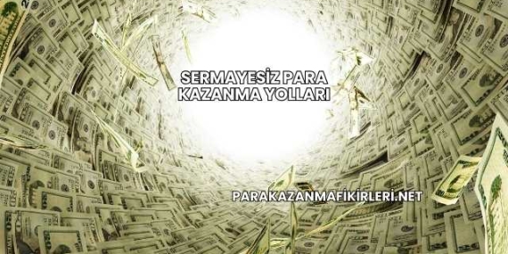 Sermayesiz Para Kazanma Yolları