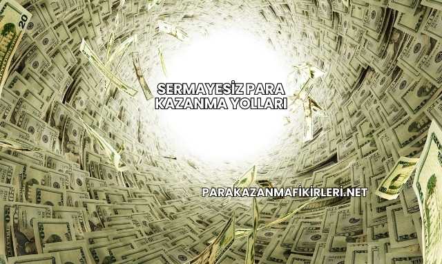 Sermayesiz Para Kazanma Yolları