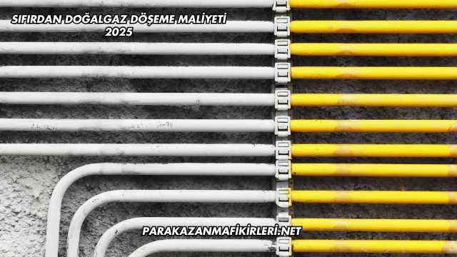 Sıfırdan Doğalgaz Döşeme Maliyeti 2025