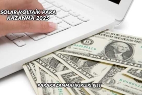 Solar Voltaik Para Kazanma 2025