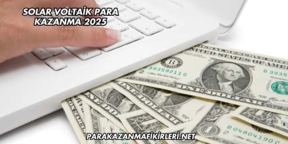 Solar Voltaik Para Kazanma 2025
