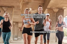 Spor Kulübü Kurma Maliyeti 2025