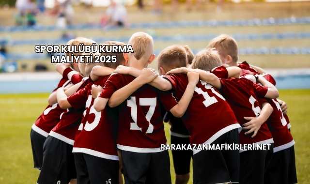 Spor Kulübü Kurma Maliyeti 2025