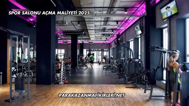 Spor Salonu Açma Maliyeti 2025
