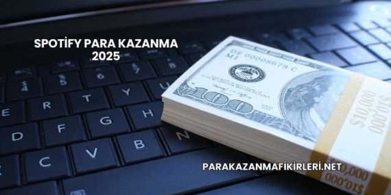 Spotify Para Kazanma 2025