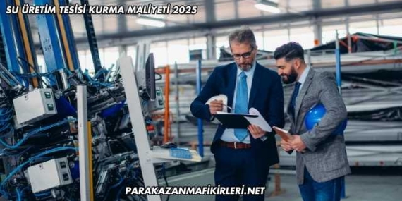 Su Üretim Tesisi Kurma Maliyeti 2025