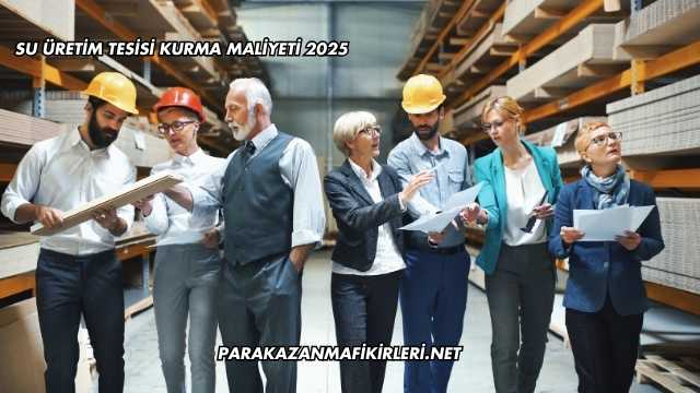 Su Üretim Tesisi Kurma Maliyeti 2025