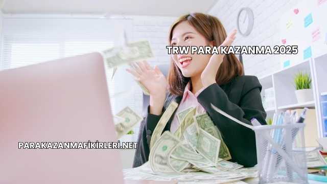 TRW Para Kazanma 2025