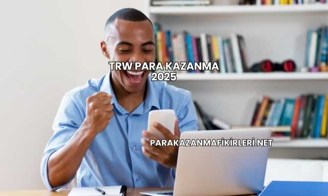 TRW Para Kazanma 2025