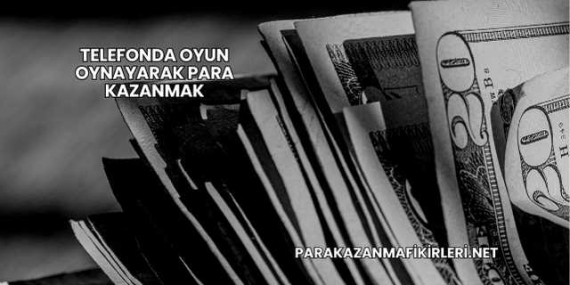 Telefonda Oyun Oynayarak Para Kazanmak