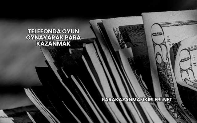 Telefonda Oyun Oynayarak Para Kazanmak