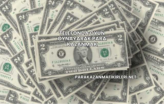 Telefonda Oyun Oynayarak Para Kazanmak