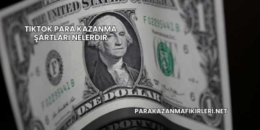 TikTok Para Kazanma Şartları Nelerdir