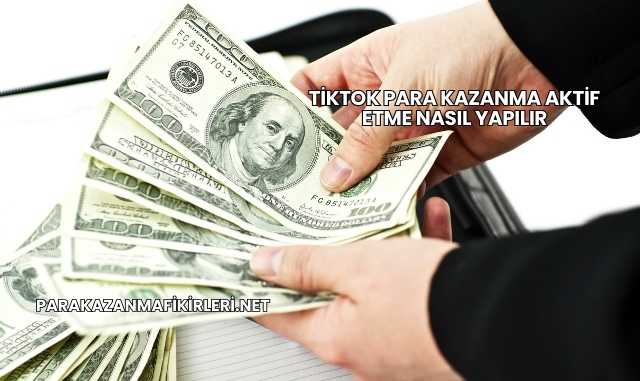 Tiktok Para Kazanma Aktif Etme Nasıl Yapılır