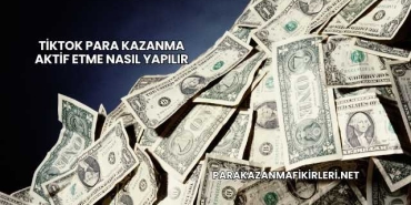Tiktok Para Kazanma Aktif Etme Nasıl Yapılır