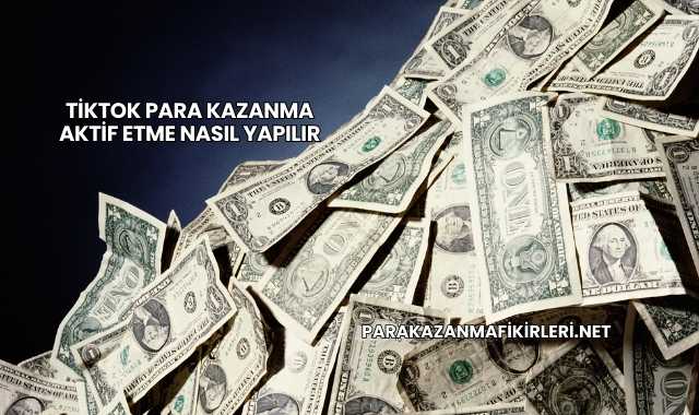Tiktok Para Kazanma Aktif Etme Nasıl Yapılır
