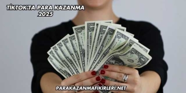 Tiktok'ta Para Kazanma 2025