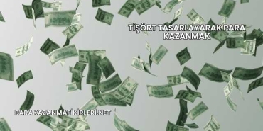 Tişört Tasarlayarak Para Kazanmak