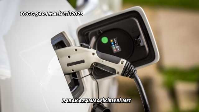 Togg Şarj Maliyeti 2025