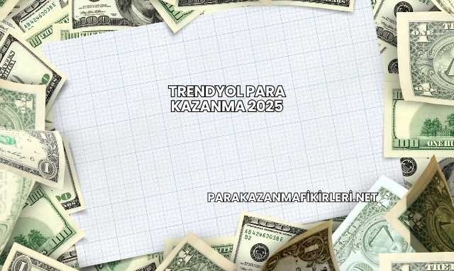 Trendyol Para Kazanma 2025