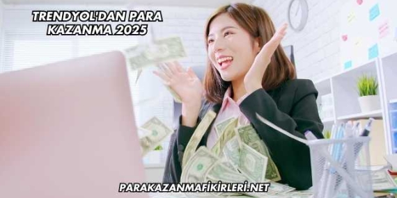Trendyol’dan Para Kazanma 2025