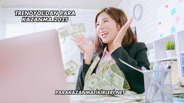 Trendyol'dan Para Kazanma 2025