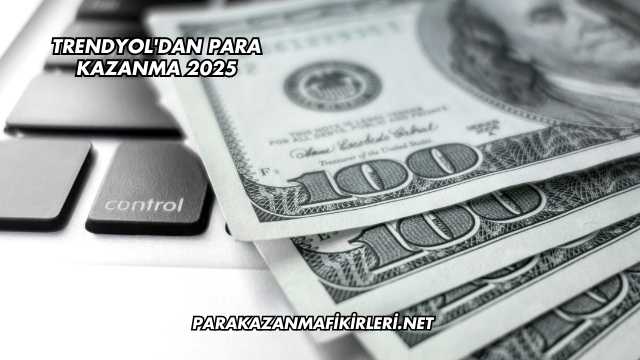Trendyol'dan Para Kazanma 2025