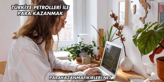 Türkiye Petrolleri İle Para Kazanmak