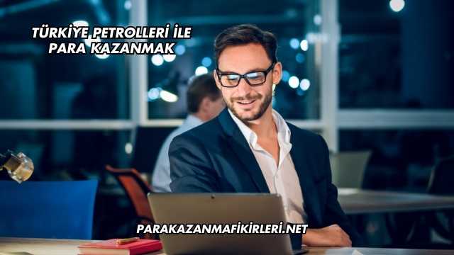 Türkiye Petrolleri İle Para Kazanmak
