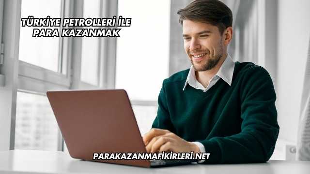 Türkiye Petrolleri İle Para Kazanmak