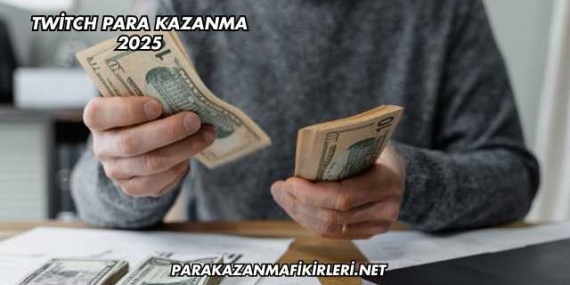 Twitch Para Kazanma 2025