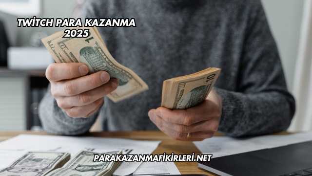 Twitch Para Kazanma 2025