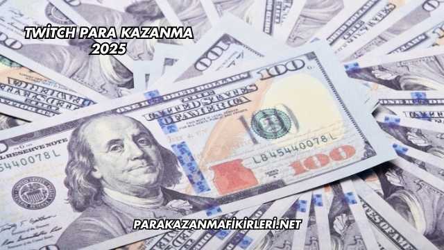 Twitch Para Kazanma 2025