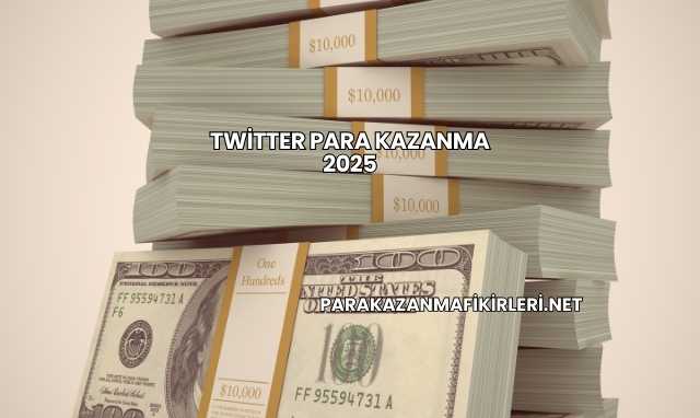 Twitter Para Kazanma 2025