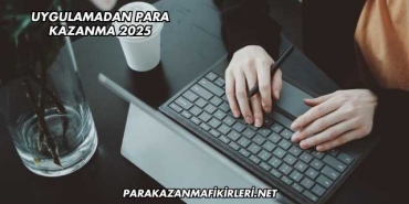 Uygulamadan Para Kazanma 2025