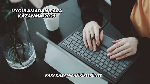 Uygulamadan Para Kazanma 2025