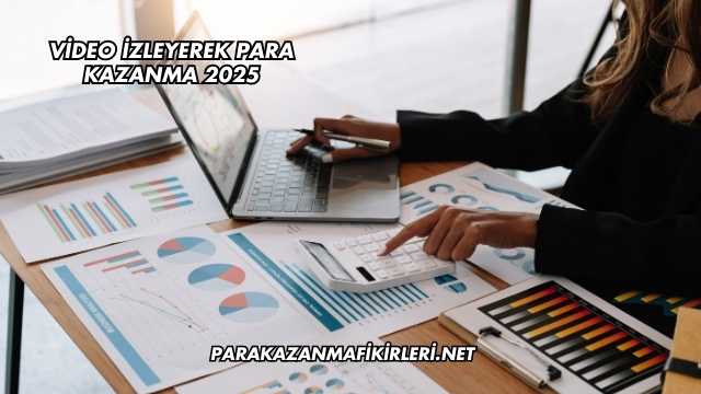 Video İzleyerek Para Kazanma 2025