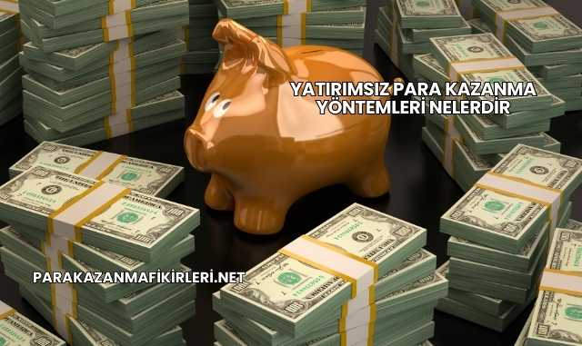 Yatırımsız Para Kazanma Yöntemleri Nelerdir