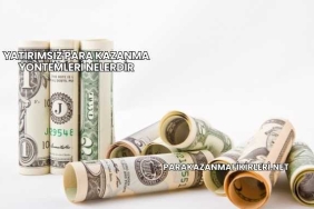 Yatırımsız Para Kazanma Yöntemleri Nelerdir